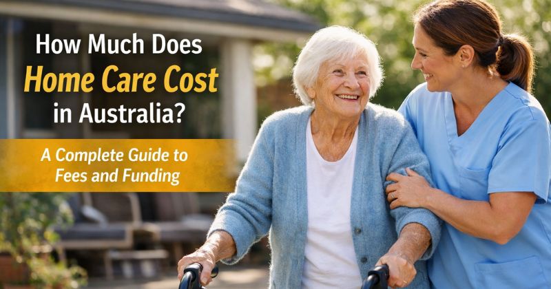 How Much Does Home Care Cost in Australia A Complete Guide to Fees and Funding